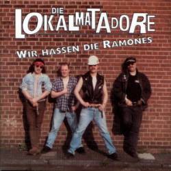 Die Lokalmatadore : Wir Hassen die Ramones